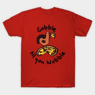 Gobble Til You Wobble Thanksgiving Turkey and Pizza T-Shirt